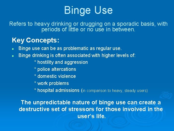 Binge Use Refers to heavy drinking or drugging on a sporadic basis, with periods
