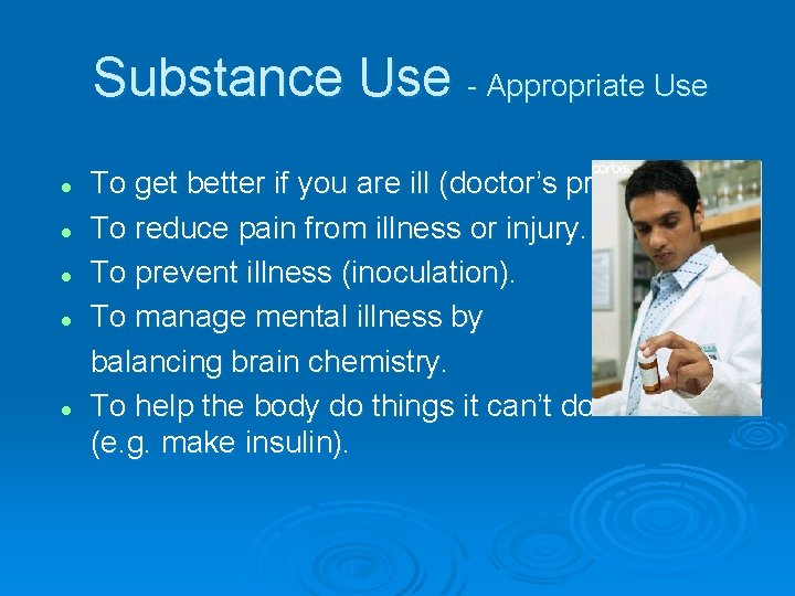 Substance Use - Appropriate Use l l l To get better if you are