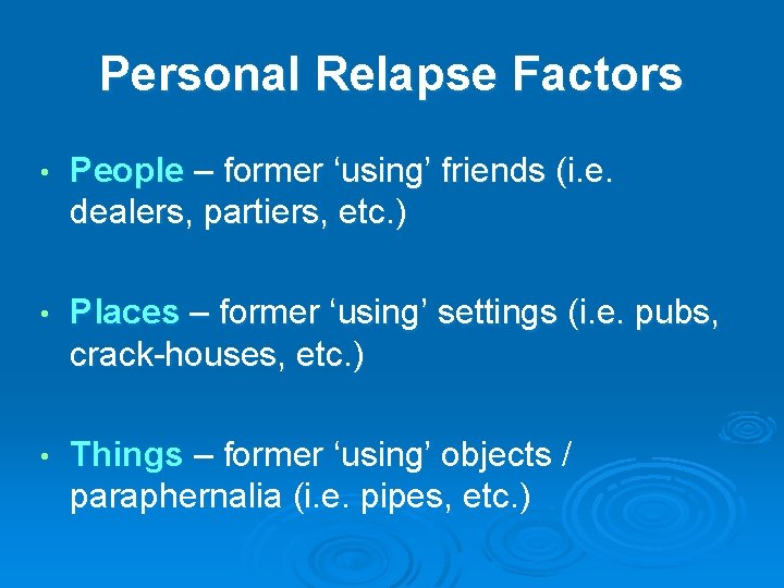 Personal Relapse Factors • People – former ‘using’ friends (i. e. dealers, partiers, etc.