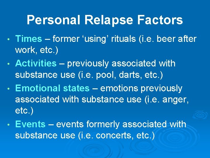 Personal Relapse Factors • • Times – former ‘using’ rituals (i. e. beer after