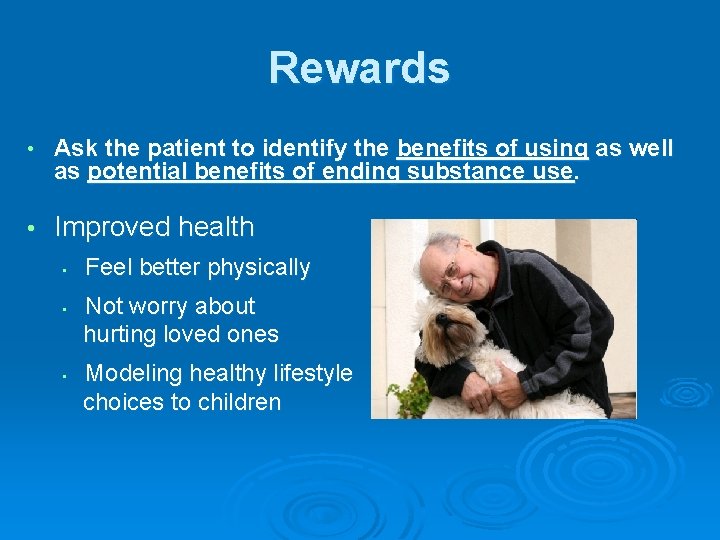 Rewards • Ask the patient to identify the benefits of using as well as