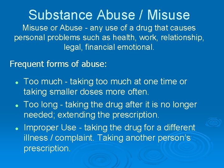 Substance Abuse / Misuse or Abuse - any use of a drug that causes