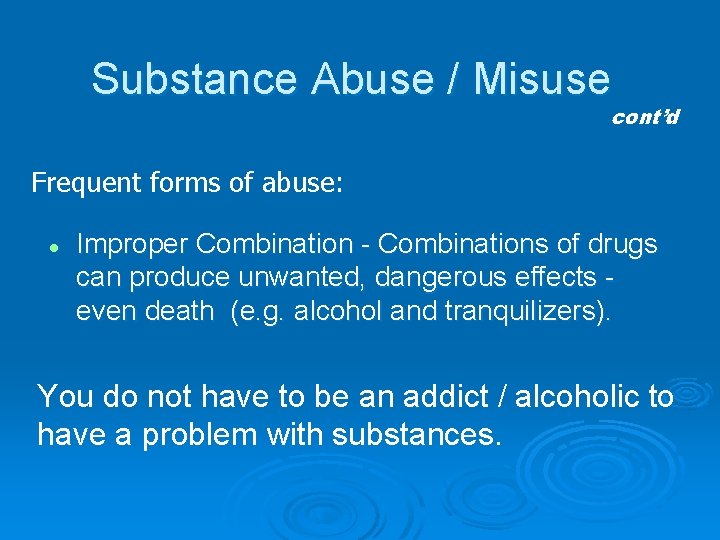 Substance Abuse / Misuse cont’d Frequent forms of abuse: l Improper Combination - Combinations