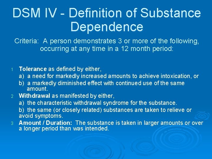 DSM IV - Definition of Substance Dependence Criteria: A person demonstrates 3 or more