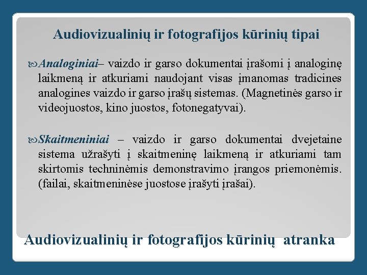 Audiovizualinių ir fotografijos kūrinių tipai Analoginiai– vaizdo ir garso dokumentai įrašomi į analoginę laikmeną