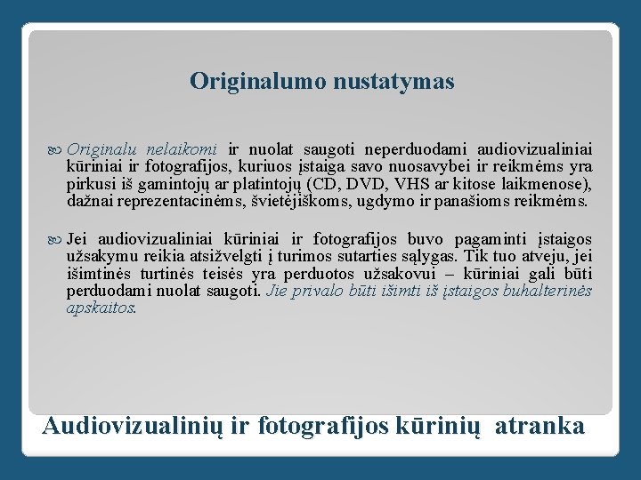 Originalumo nustatymas Originalu nelaikomi ir nuolat saugoti neperduodami audiovizualiniai kūriniai ir fotografijos, kuriuos įstaiga