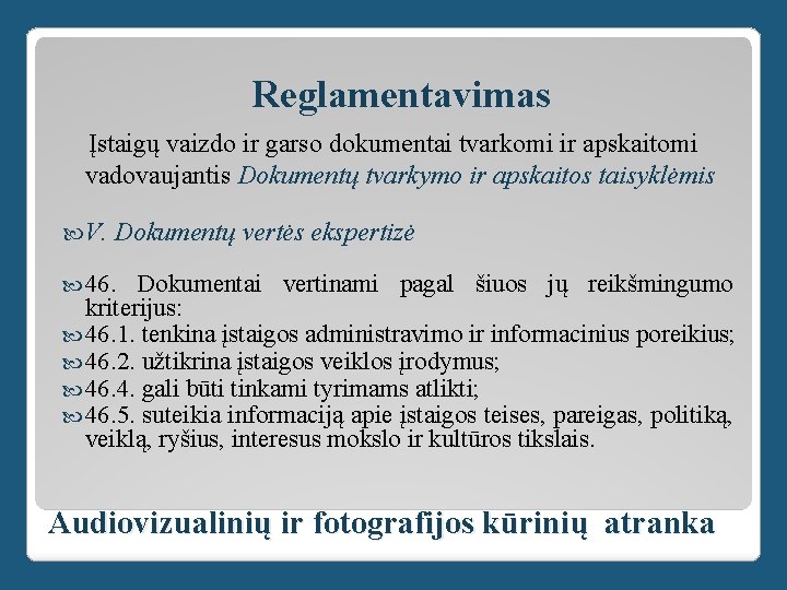 Reglamentavimas Įstaigų vaizdo ir garso dokumentai tvarkomi ir apskaitomi vadovaujantis Dokumentų tvarkymo ir apskaitos