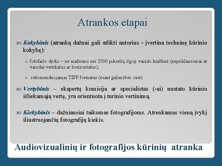 Atrankos etapai Kokybinis (atranką dažnai gali atlikti autorius - įvertina techninę kūrinio kokybę): o