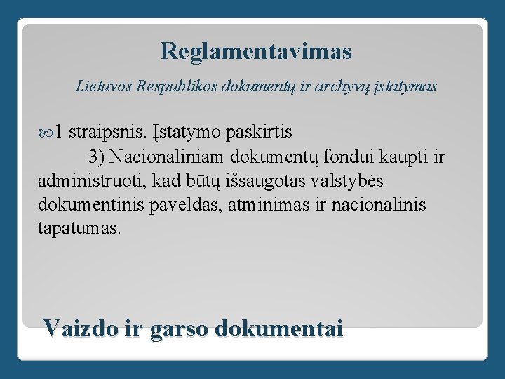 Reglamentavimas Lietuvos Respublikos dokumentų ir archyvų įstatymas 1 straipsnis. Įstatymo paskirtis 3) Nacionaliniam dokumentų