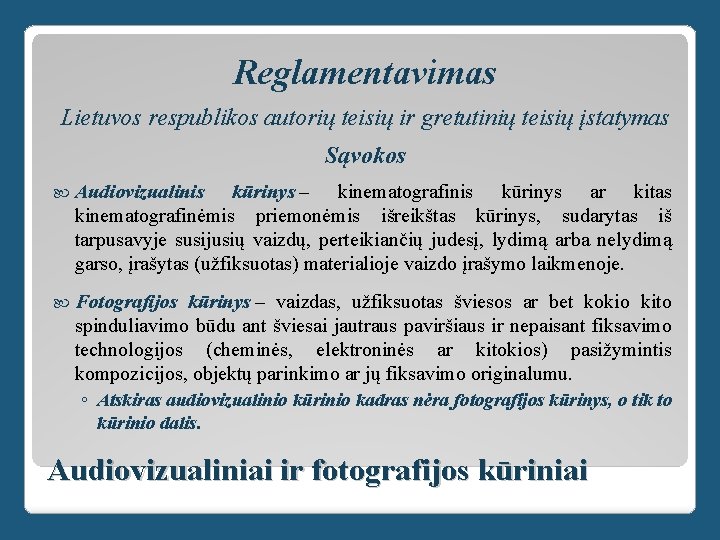 Reglamentavimas Lietuvos respublikos autorių teisių ir gretutinių teisių įstatymas Sąvokos Audiovizualinis kūrinys – kinematografinis