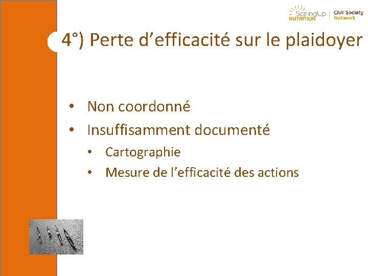 4°) Perte d’efficacité sur le plaidoyer • Non coordonné • Insuffisamment documenté • Cartographie