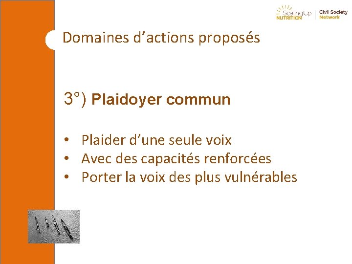 Domaines d’actions proposés 3°) Plaidoyer commun • Plaider d’une seule voix • Avec des