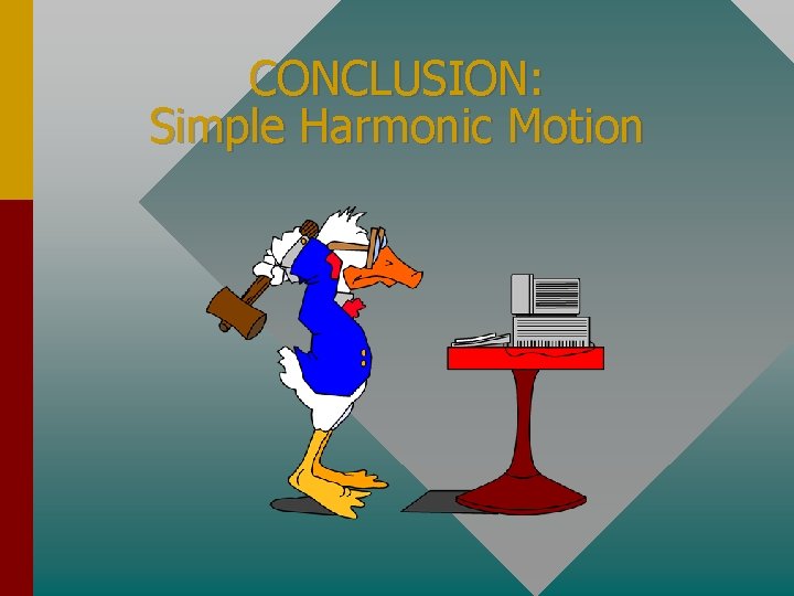 CONCLUSION: Simple Harmonic Motion 