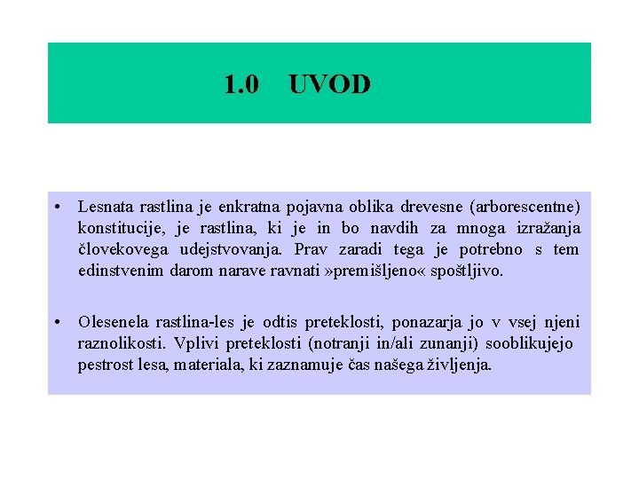 1. 0 UVOD • Lesnata rastlina je enkratna pojavna oblika drevesne (arborescentne) konstitucije, je