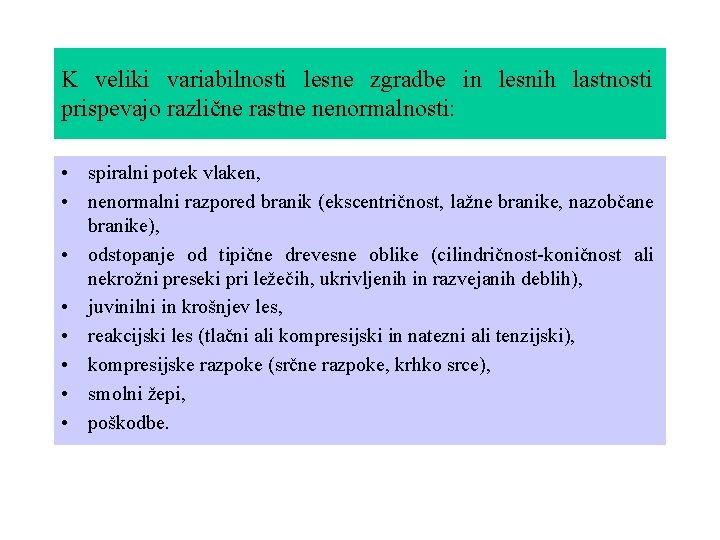 K veliki variabilnosti lesne zgradbe in lesnih lastnosti prispevajo različne rastne nenormalnosti: • spiralni