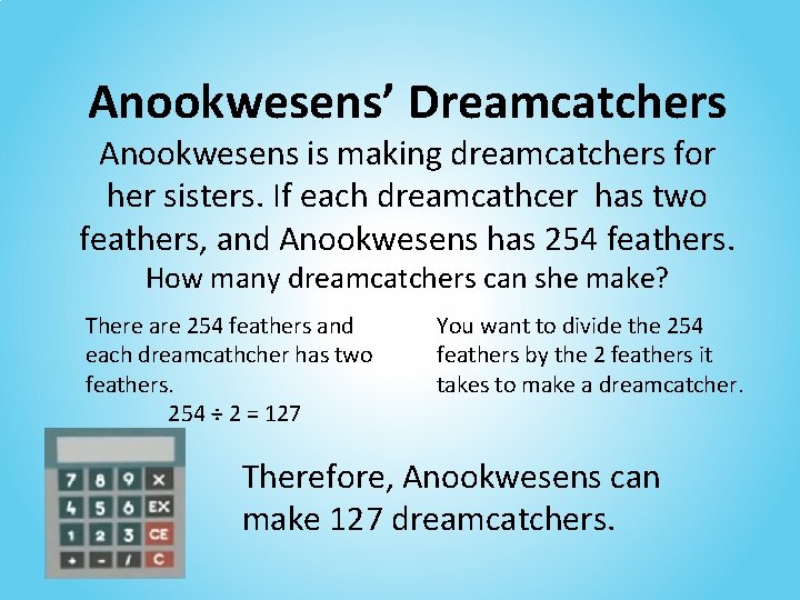 Anookwesens’ Dreamcatchers Anookwesens is making dreamcatchers for her sisters. If each dreamcathcer has two
