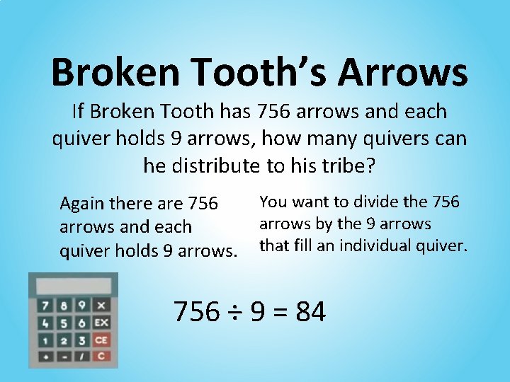 Broken Tooth’s Arrows If Broken Tooth has 756 arrows and each quiver holds 9