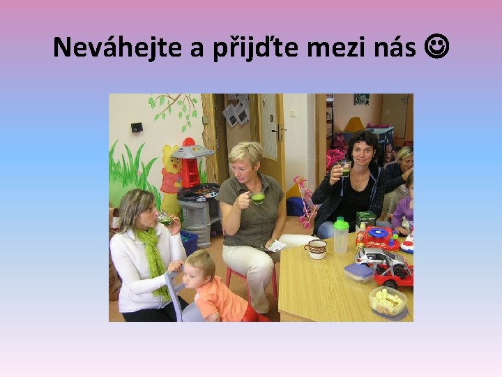 Neváhejte a přijďte mezi nás 