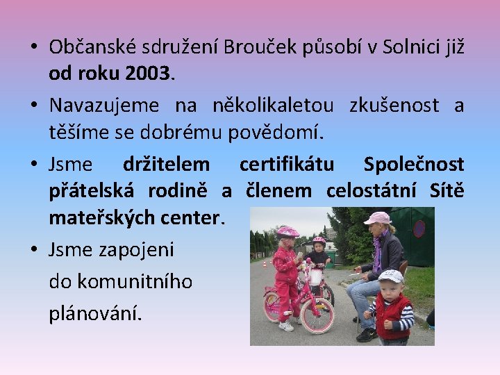  • Občanské sdružení Brouček působí v Solnici již od roku 2003. • Navazujeme