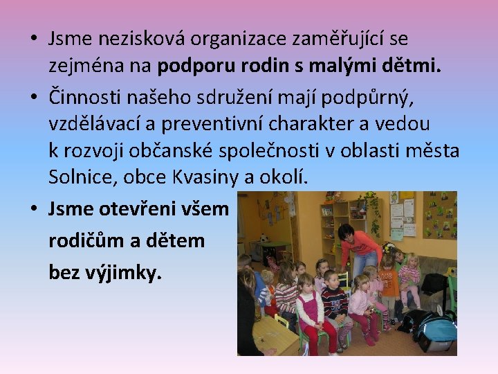  • Jsme nezisková organizace zaměřující se zejména na podporu rodin s malými dětmi.