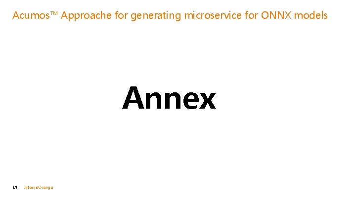 Acumos™ Approache for generating microservice for ONNX models Annex 14 Interne Orange 