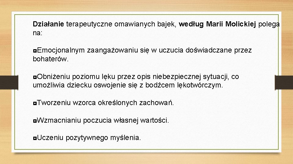 Działanie terapeutyczne omawianych bajek, według Marii Molickiej polega na: ◘Emocjonalnym zaangażowaniu się w uczucia