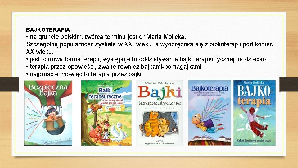 BAJKOTERAPIA • na gruncie polskim, twórcą terminu jest dr Maria Molicka. Szczególną popularność zyskała