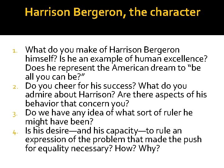 Harrison Bergeron, the character What do you make of Harrison Bergeron himself? Is he