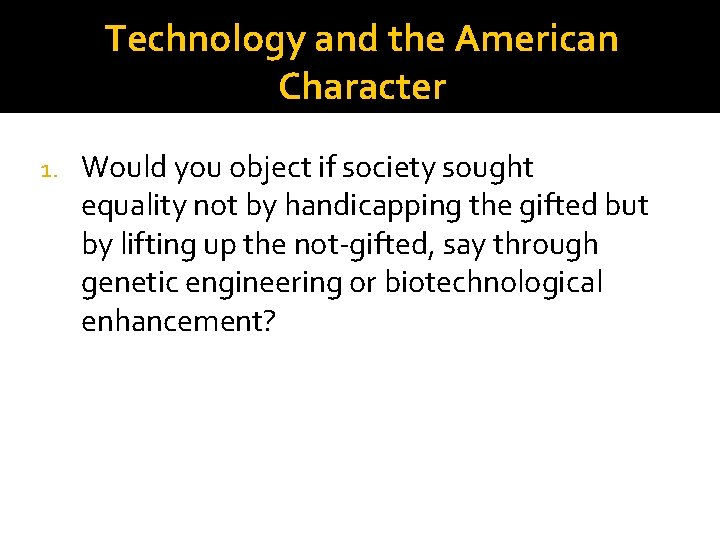 Technology and the American Character 1. Would you object if society sought equality not