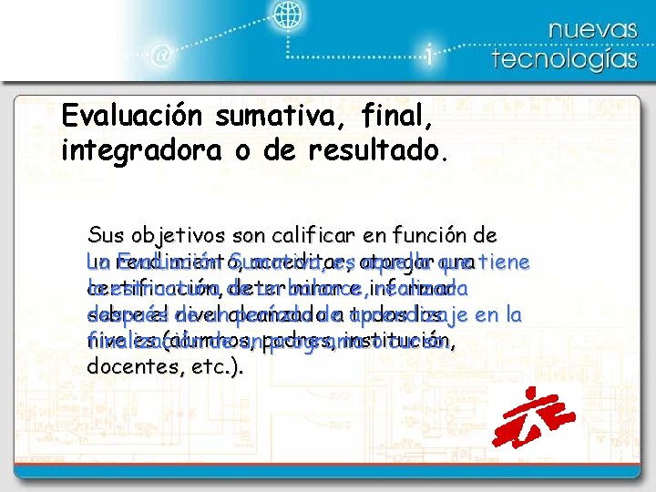 Evaluación sumativa, final, integradora o de resultado. Sus objetivos son calificar en función de
