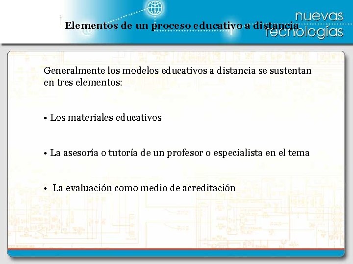 Elementos de un proceso educativo a distancia Generalmente los modelos educativos a distancia se