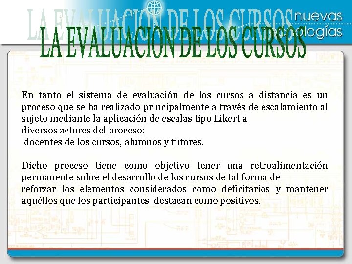 En tanto el sistema de evaluación de los cursos a distancia es un proceso