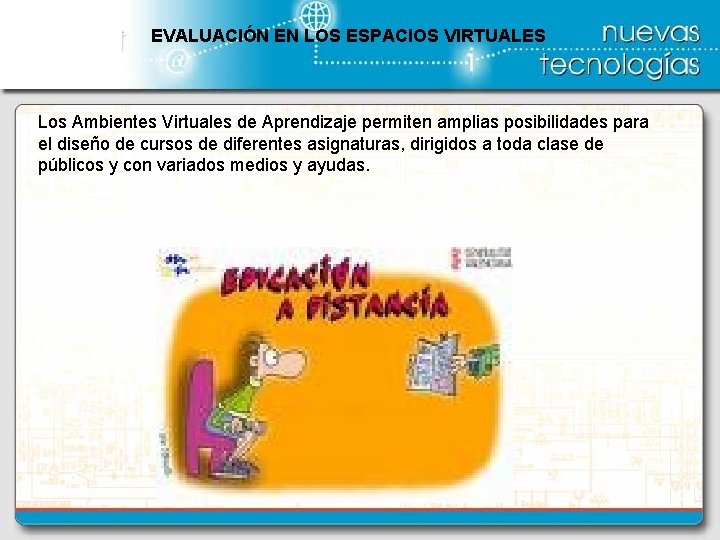 EVALUACIÓN EN LOS ESPACIOS VIRTUALES Los Ambientes Virtuales de Aprendizaje permiten amplias posibilidades para