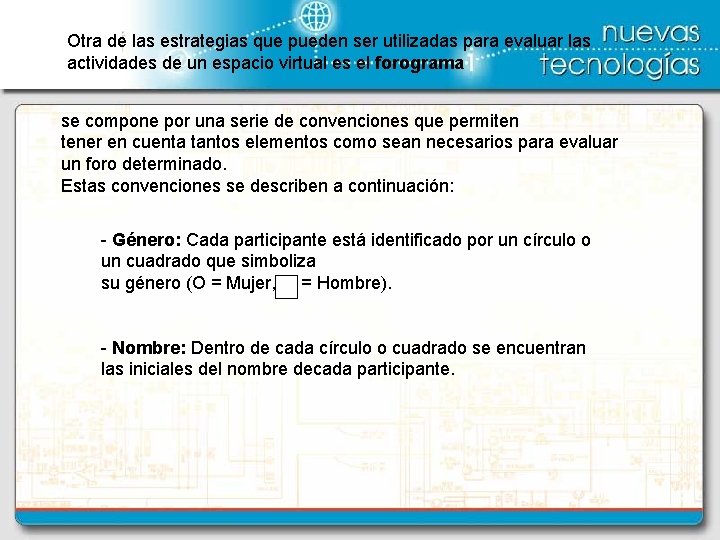 Otra de las estrategias que pueden ser utilizadas para evaluar las actividades de un