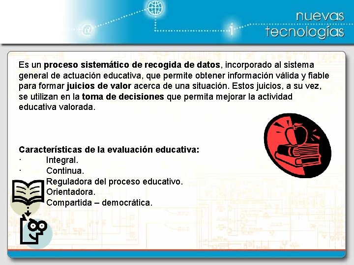 Es un proceso sistemático de recogida de datos, incorporado al sistema general de actuación