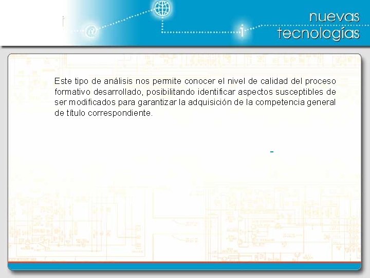 Este tipo de análisis nos permite conocer el nivel de calidad del proceso formativo