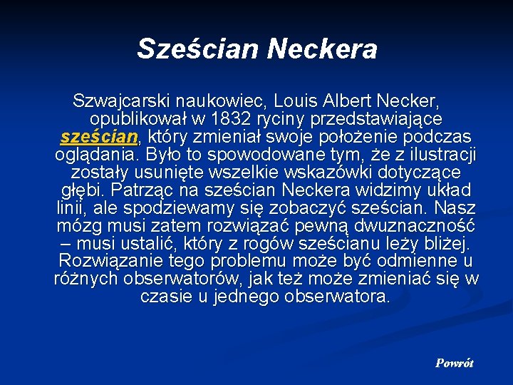 Sześcian Neckera Szwajcarski naukowiec, Louis Albert Necker, opublikował w 1832 ryciny przedstawiające sześcian, który