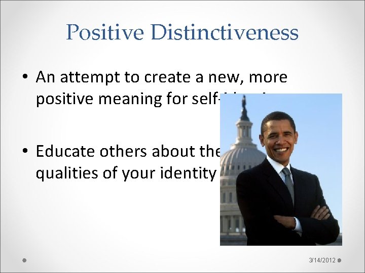 Positive Distinctiveness • An attempt to create a new, more positive meaning for self-identity