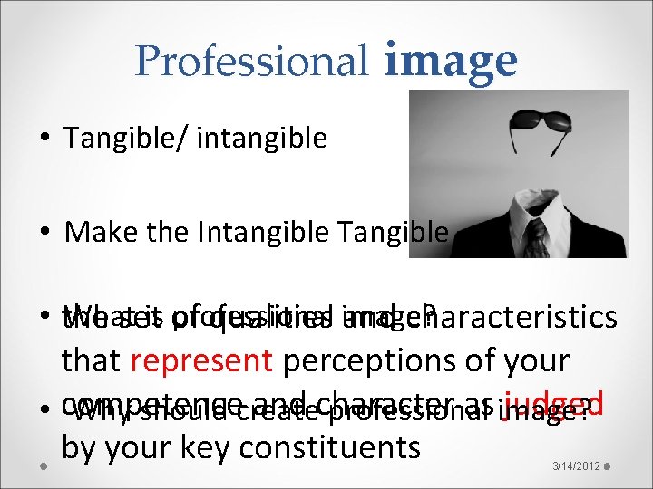 Professional image • Tangible/ intangible • Make the Intangible Tangible • the What is