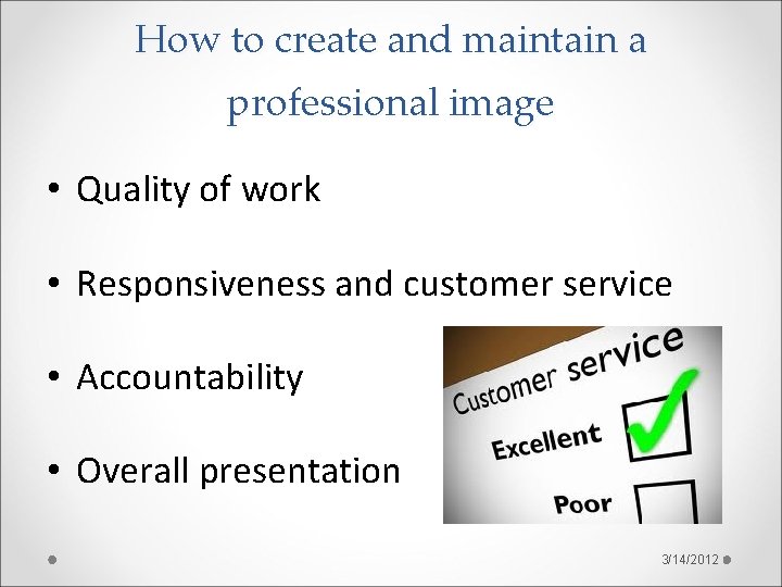 How to create and maintain a professional image • Quality of work • Responsiveness