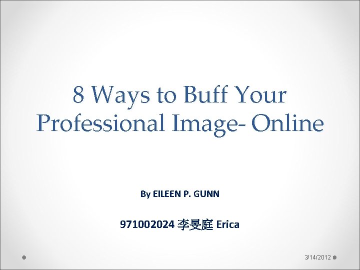 8 Ways to Buff Your Professional Image- Online By EILEEN P. GUNN 971002024 李旻庭