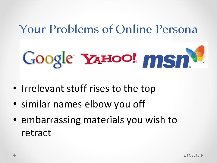 Your Problems of Online Persona • Irrelevant stuff rises to the top • similar