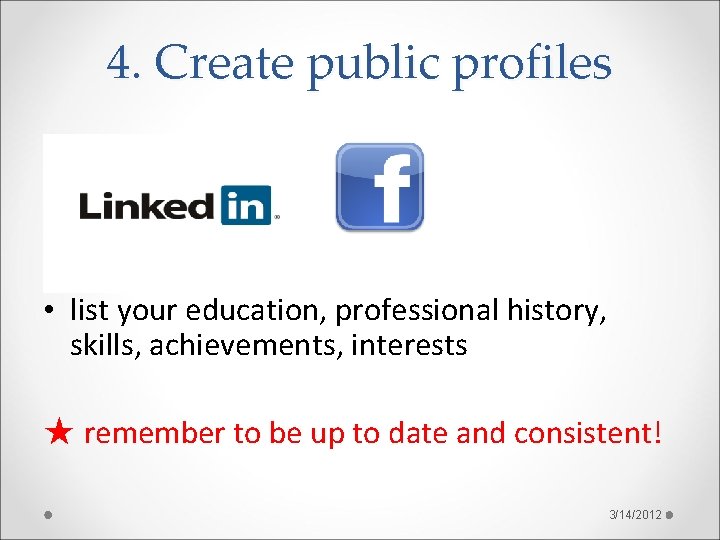 4. Create public profiles • list your education, professional history, skills, achievements, interests ★