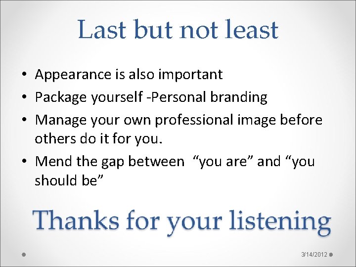Last but not least • Appearance is also important • Package yourself -Personal branding