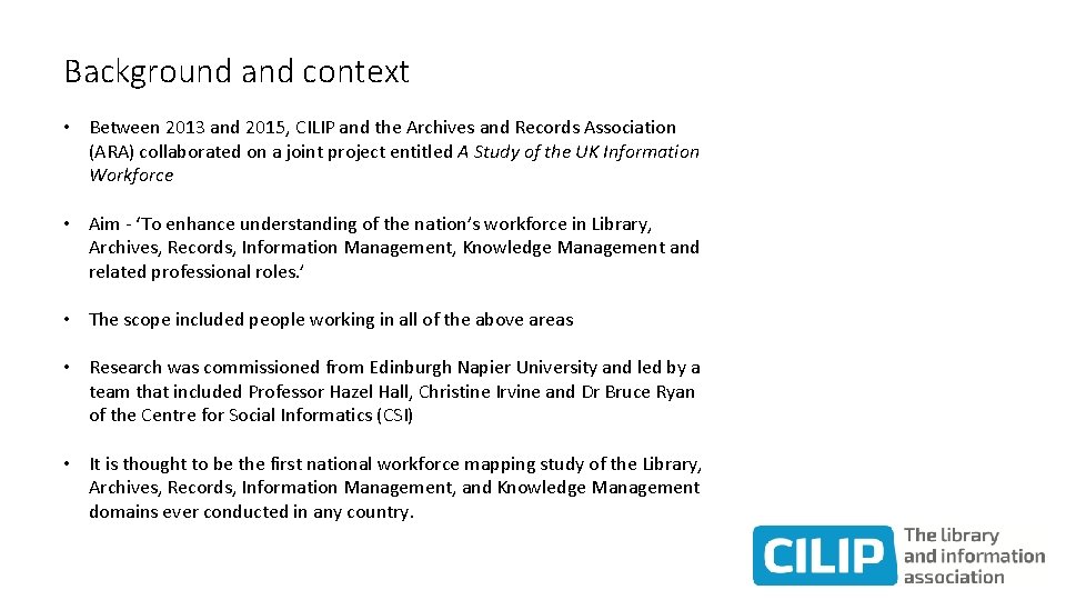 Background and context • Between 2013 and 2015, CILIP and the Archives and Records