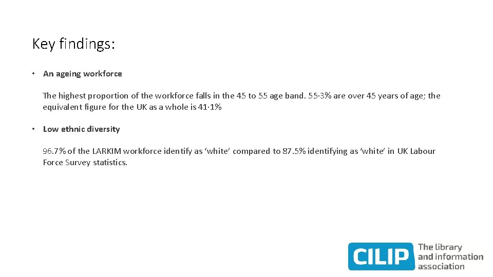 Key findings: • An ageing workforce The highest proportion of the workforce falls in