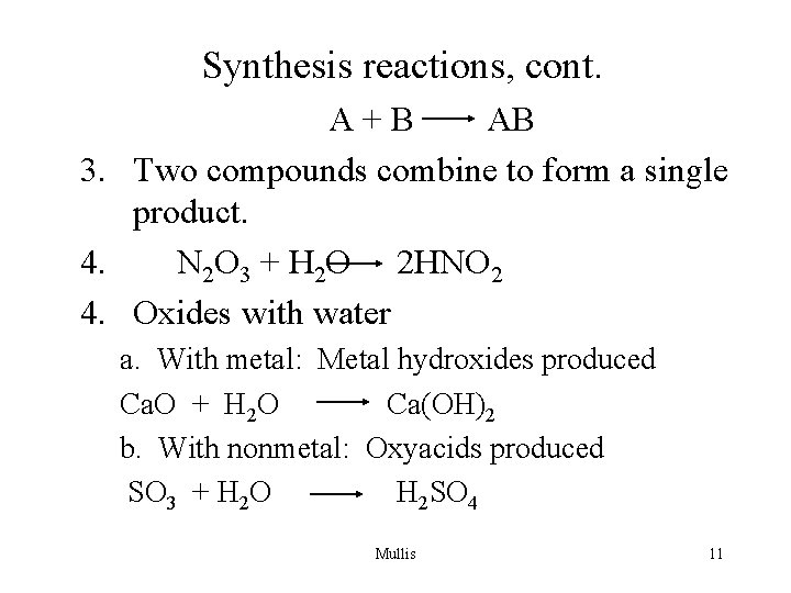Synthesis reactions, cont. A+B AB 3. Two compounds combine to form a single product.
