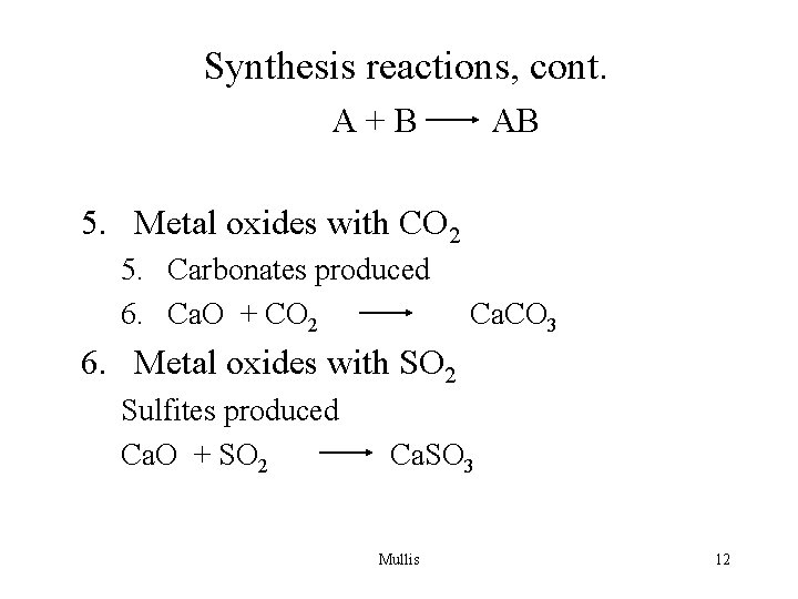 Synthesis reactions, cont. A+B AB 5. Metal oxides with CO 2 5. Carbonates produced
