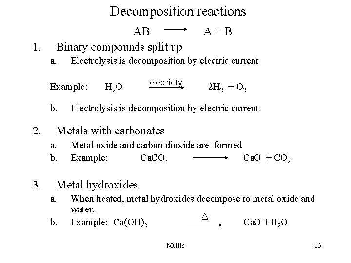 Decomposition reactions 1. AB Binary compounds split up a. Electrolysis is decomposition by electric