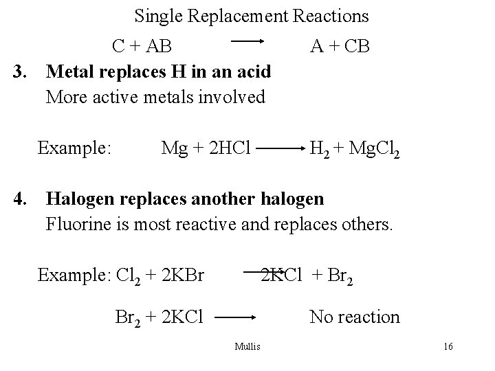 Single Replacement Reactions C + AB 3. Metal replaces H in an acid More